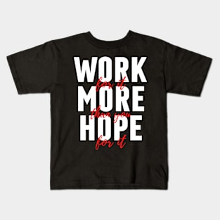 Work For It More Than You Hope For It - Christian Quote Kids T-Shirt